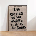 I'm Excited To See Where This Is All Going - Canvas Wall Art Unframed